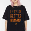 Let’s Be Better Humans Bullying Prevention Shirt