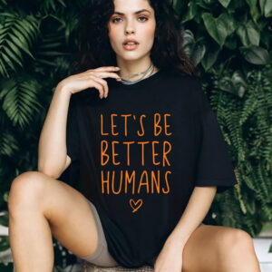 Let’s Be Better Humans Bullying Prevention Shirt Let’s Be Better Humans Bullying Prevention Shirt
