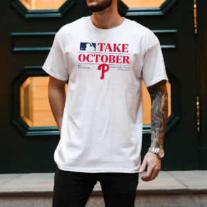 Philadelphia Phillies Take October Postseason T-shirt Philadelphia Phillies Take October Postseason T-shirt