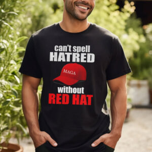 Maga hat America can’t spell hatred without red hat shirt