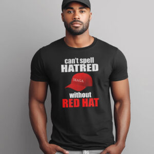 Maga Hat America Can’t Spell Hatred Without Red Hat Shirt Maga Hat America Can’t Spell Hatred Without Red Hat Shirt