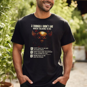 Skull 3 Things I Don’t Like When Talking To Me Shirt Skull 3 Things I Don’t Like When Talking To Me Shirt