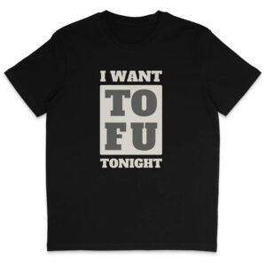 I Want Tofu, World Vegan Day Shirt I Want Tofu, World Vegan Day Shirt
