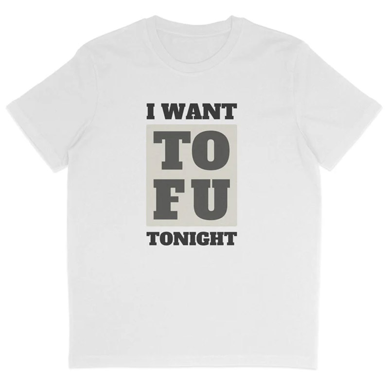 I Want Tofu, World Vegan Day Shirt I Want Tofu, World Vegan Day Shirt