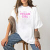 I’m A Vegan Girl In A Carnist World Shirt