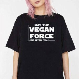 May The Vegan Force Be With You Shirt May The Vegan Force Be With You Shirt