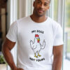 My Eggs Not Yours Vegan Day Shirt