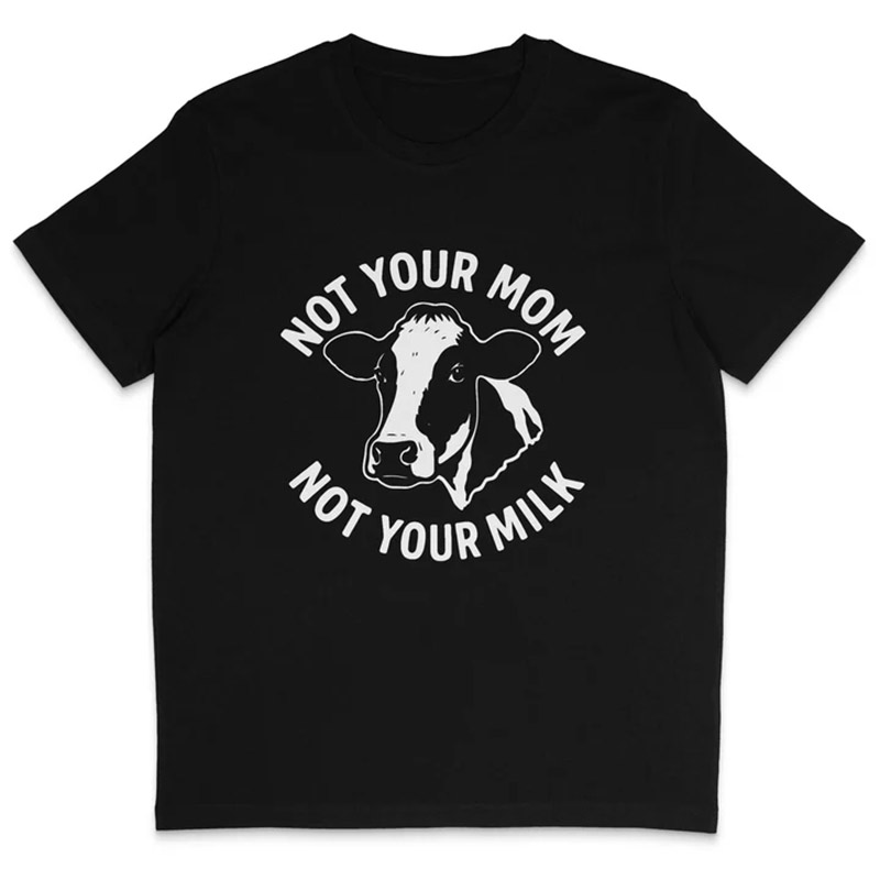 Not Your Mom Not Your Milk Shirt Not Your Mom Not Your Milk Shirt