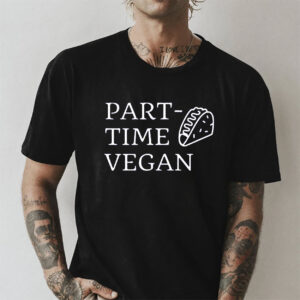 Part Time Vegan, Vegan Daily Shirt Part Time Vegan, Vegan Daily Shirt