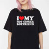 I Love My Hot Ginger Boyfriend Shirt