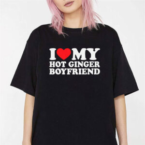 I Love My Hot Ginger Boyfriend Shirt 1
