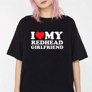 I Love My Redhead Girlfriend T Shirt