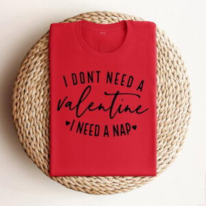 I Don’t Need A Valentine Comfort Colors Tee I Don’t Need A Valentine Comfort Colors Tee