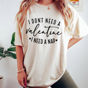 I Don't Need A Valentine Comfort Colors Tee 1