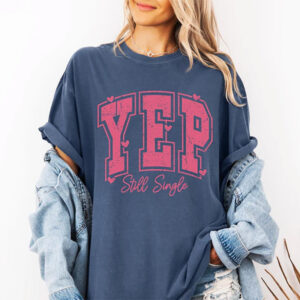 Singles Valentines Yep Still Single Comfort Colors T-shirt Singles Valentines Yep Still Single Comfort Colors T-shirt