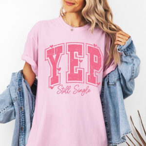 Singles Valentines Yep Still Single Comfort Colors T shirt 1