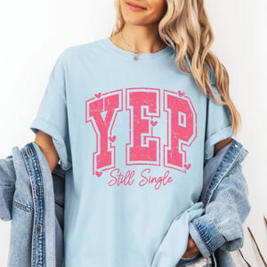 Singles Valentines Yep Still Single Comfort Colors T-shirt Singles Valentines Yep Still Single Comfort Colors T-shirt