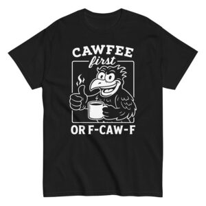 CAWFEE First Or F CAW F Funny Coffee Lover Shirt 2