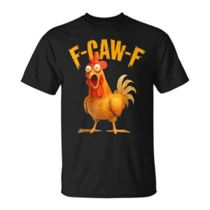 F-Caw-F Chicken Fcawf Chicken Shirt