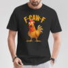 F-Caw-F Chicken Fcawf Chicken Shirt