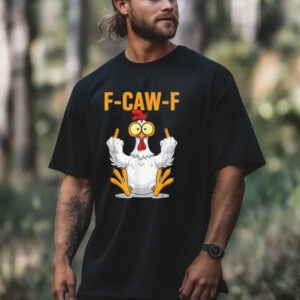 F Caw F Funny Chicken Rooster Meme Shirt 1