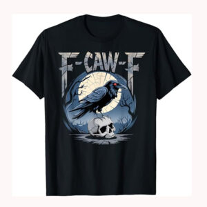 Funny Black Crow, F-Caw-F Black Bird Shirt