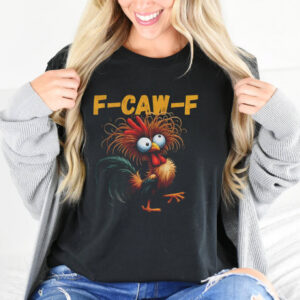 Rooster Meme Crazy Hen Funny F-Caw-F T-shirt
