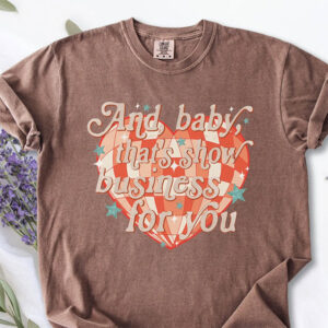 And Baby That’s Show Business For You Comfort Colors T-shirt