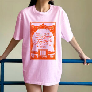 And Baby That’s Show Business For You Comfort Colors Tee