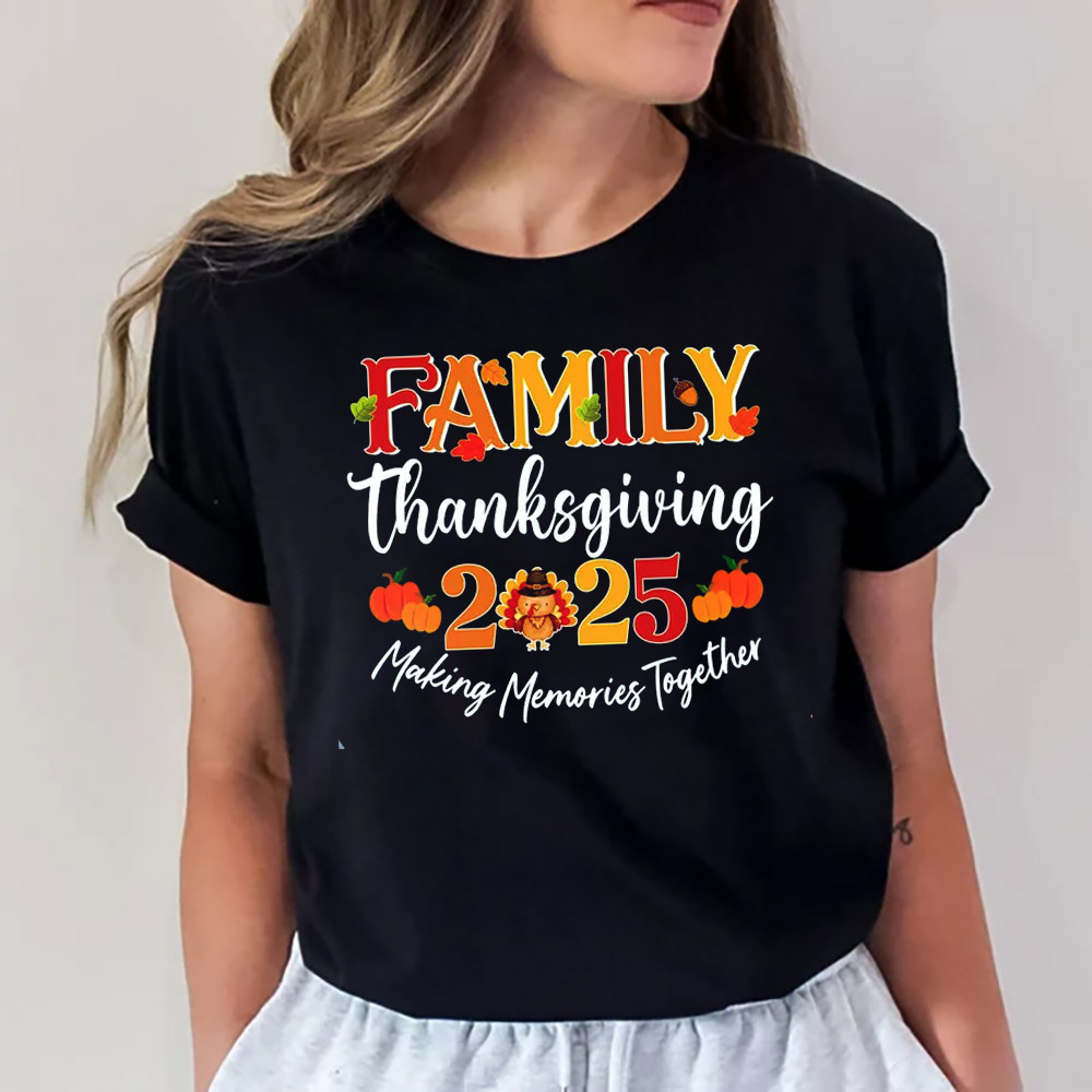 Family Thanksgiving 2025 Making Memories Together Shirt Family Thanksgiving 2025 Making Memories Together Shirt