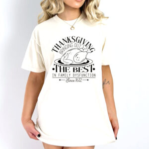 Thanksgiving Bringing Out The Best In Family Dysfunction Shirt