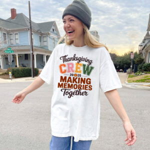 Thanksgiving Crew 2025 Making Memories Together Shirt 1