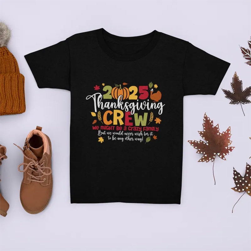 Thanksgiving Crew We Might Be A Crazy Family T-shirt Thanksgiving Crew We Might Be A Crazy Family T-shirt