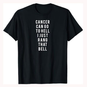 Cancer Can Go To Hell I Just Rang That Bell Shirt Cancer Can Go To Hell I Just Rang That Bell Shirt