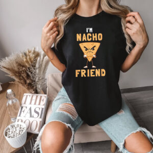 I’m Nacho Friend Funny Nachos Mexican Shirt
