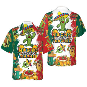 Nacho Average Teacher, I Love Nachos Hawaiian Shirt Nacho Average Teacher, I Love Nachos Hawaiian Shirt