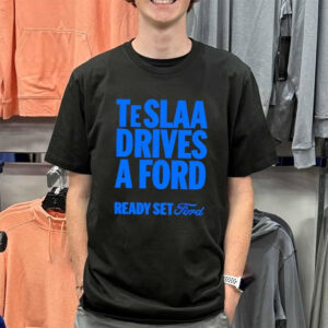 Teslaa Drives a Ford Ready Set Ford shirt 2