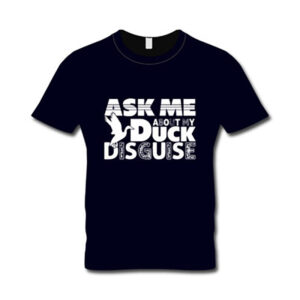 Ask Me About My Duck Disguise T shirt 1