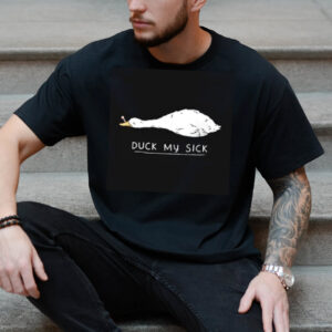 Duck My Sick Sarcastic Quote T Shirt 2