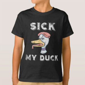 Sick My Duck Or Sck My Dck Shirt Sick My Duck Or Sck My Dck Shirt