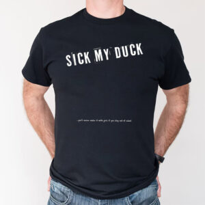 Sick My Duck You’ll Never Make It With Girls If You Stay Out Of School Tee Sick My Duck You’ll Never Make It With Girls If You Stay Out Of School Tee