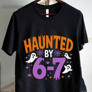 Haunted By 6 7 Meme Funny Halloween T-shirt Haunted By 6 7 Meme Funny Halloween T-shirt