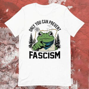 Only You Can Prevent Fascism Portland Frog Protest Shirt 1