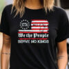 We The People Serve No Kings T-shirt