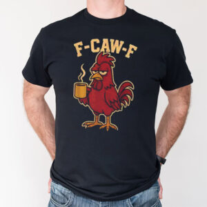F Caw F Chicken, Screaming Rooster Meme Shirt 1