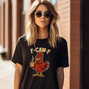 F-Caw-F Chicken, Screaming Rooster Meme Shirt F-Caw-F Chicken, Screaming Rooster Meme Shirt