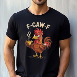 Funny Chicken F CAW F Coffee, Rooster Humor Meme Tee