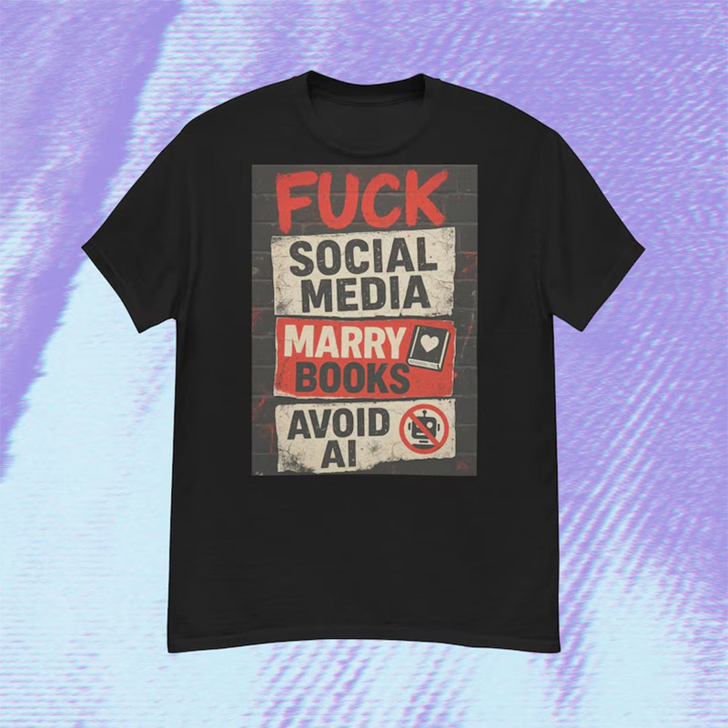 Fuck Social Media Marry Books Avoid AI Shirt Fuck Social Media Marry Books Avoid AI Shirt