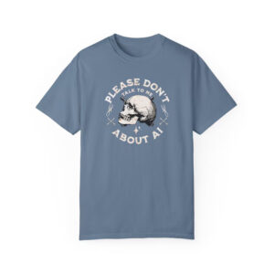 Please Dont Talk to Me About AI Meme Comfort Colors Tee Please Dont Talk to Me About AI Meme Comfort Colors Tee