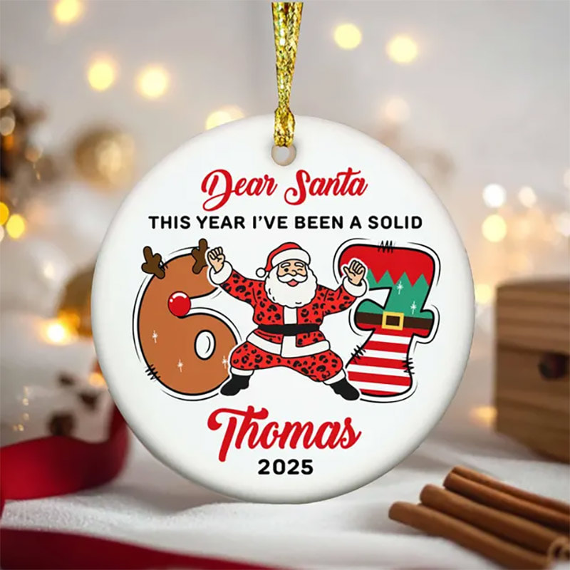 Custom Dear Santa Funny 6 7 Christmas Ornament Custom Dear Santa Funny 6 7 Christmas Ornament